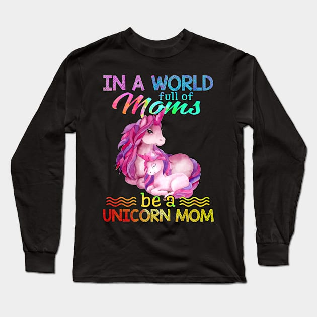 In A World Full Of Mom Be A unicorn mom Long Sleeve T-Shirt by suttonouz9